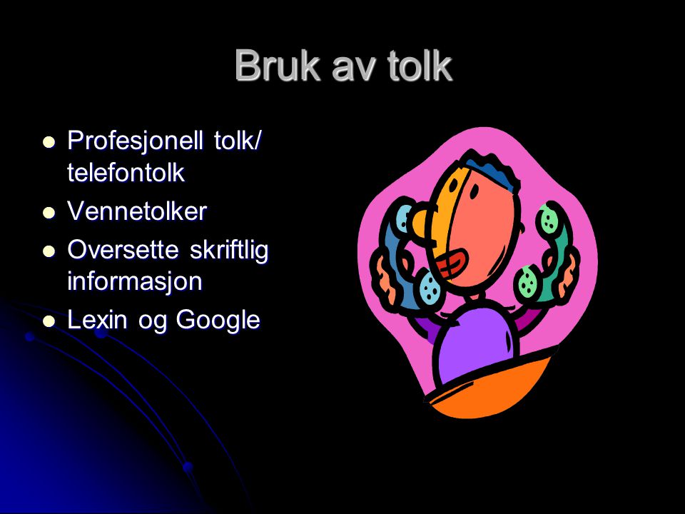 Bruk av tolk Profesjonell tolk/ telefontolk Vennetolker