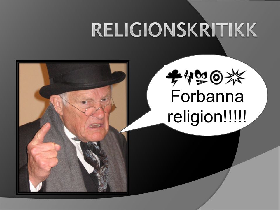 Religionskritikk Forbanna religion!!!!!