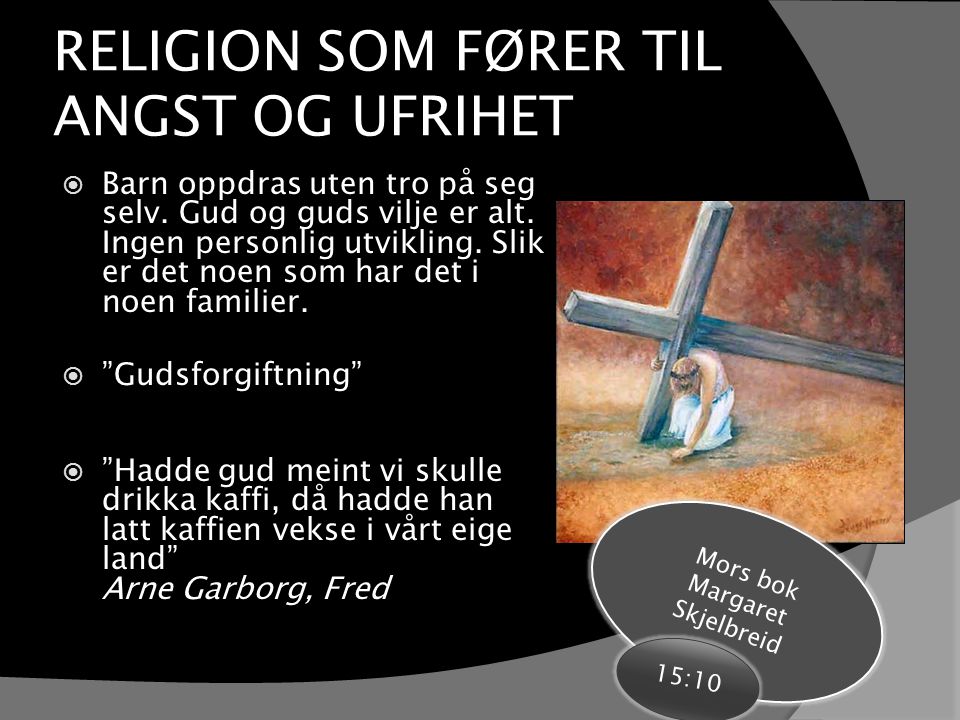 RELIGION SOM FØRER TIL ANGST OG UFRIHET