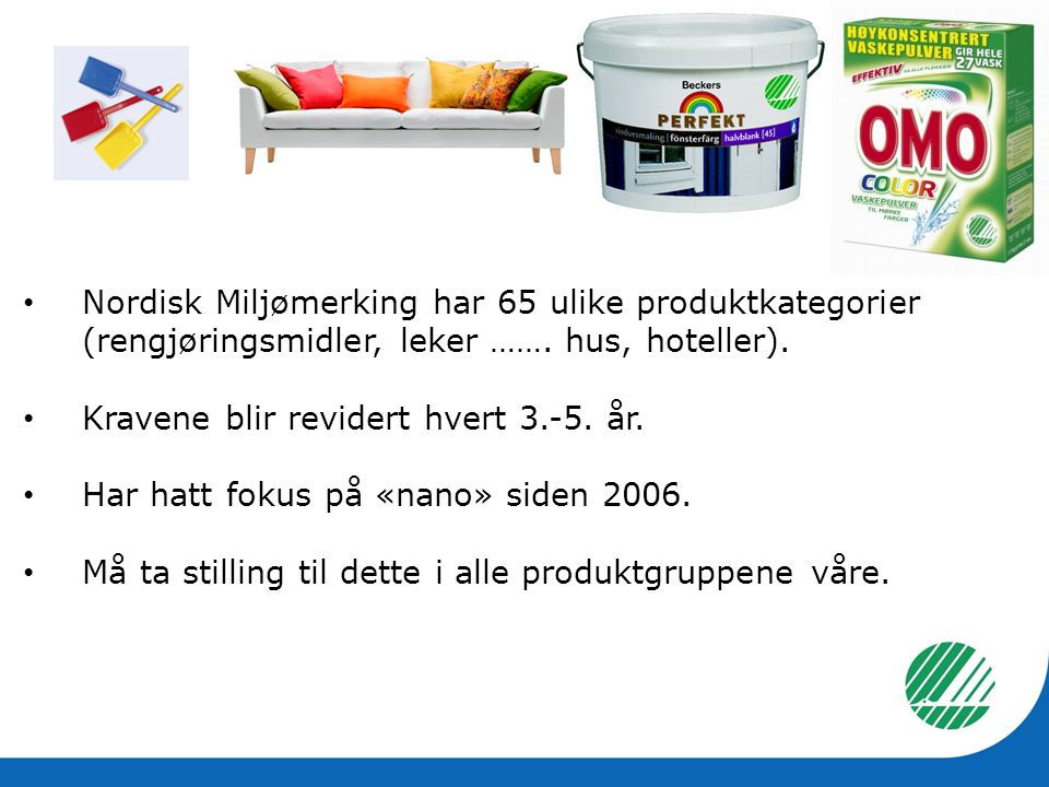 Nordisk Miljømerking har 65 ulike produktkategorier (rengjøringsmidler, leker ……. hus, hoteller).