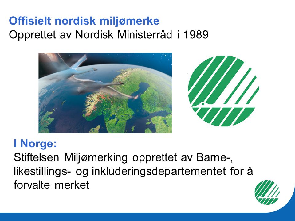 Offisielt nordisk miljømerke Opprettet av Nordisk Ministerråd i 1989