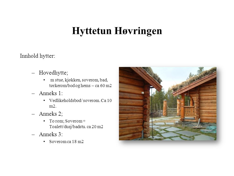 Hyttetun Høvringen Innhold hytter: Hovedhytte; Anneks 1: Anneks 2;