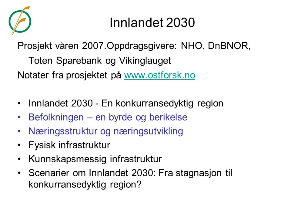 Innlandet 2030 Prosjekt våren 2007.Oppdragsgivere: NHO, DnBNOR, Toten Sparebank og Vikinglauget. Notater fra prosjektet på