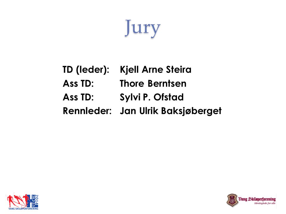 Jury TD (leder): Kjell Arne Steira Ass TD: Thore Berntsen