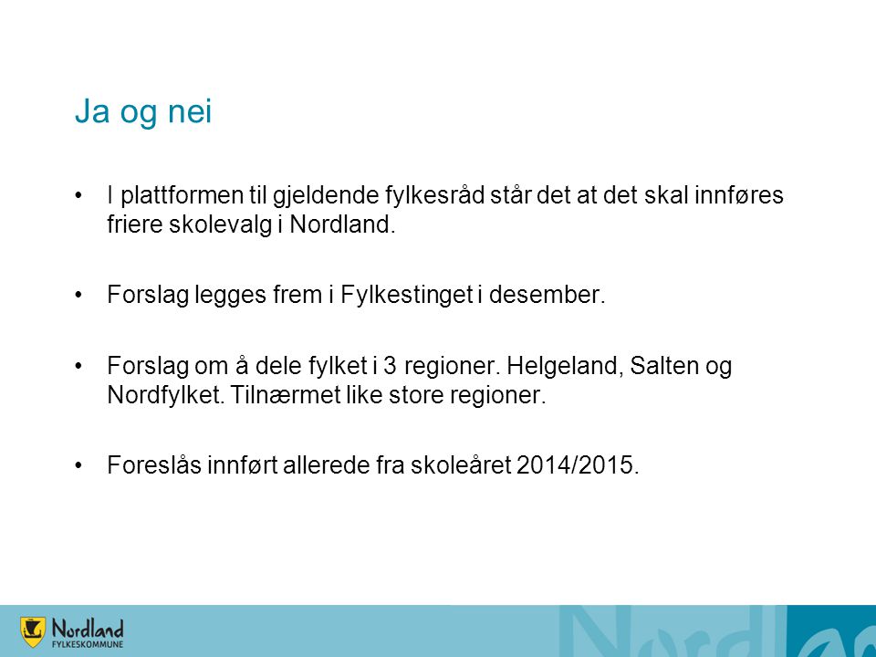 Ja og nei I plattformen til gjeldende fylkesråd står det at det skal innføres friere skolevalg i Nordland.