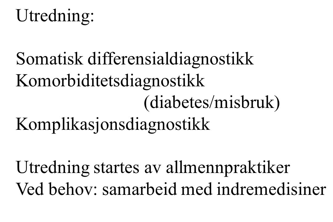 Utredning: Somatisk differensialdiagnostikk. Komorbiditetsdiagnostikk. (diabetes/misbruk) Komplikasjonsdiagnostikk.