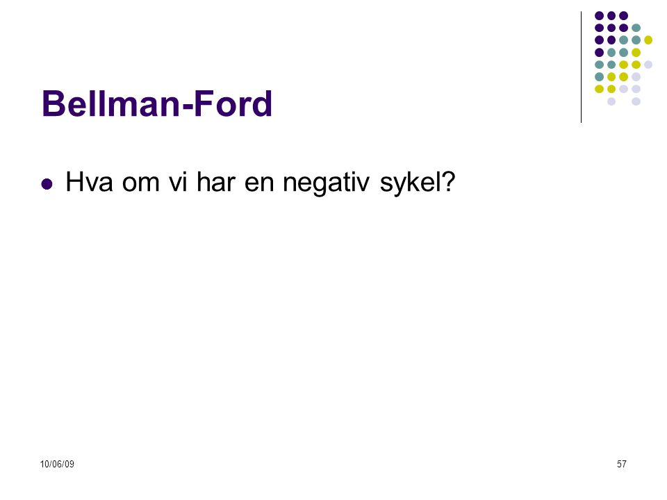 Bellman-Ford Hva om vi har en negativ sykel 10/06/09