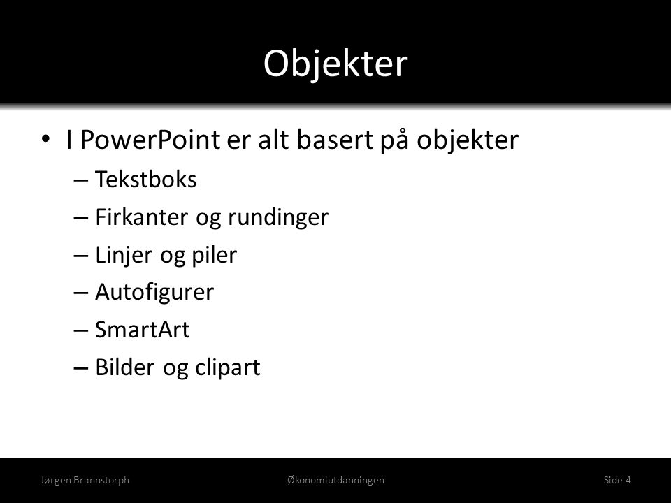 Objekter I PowerPoint er alt basert på objekter Tekstboks