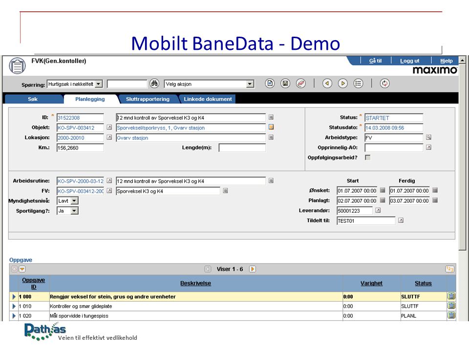 Mobilt BaneData - Demo Ser endringene fra Mobilt BaneData i BaneData(Maximo) Arbeidsordren har fått status STARTET.