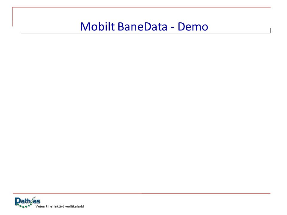 Mobilt BaneData - Demo Veien til effektivt vedlikehold