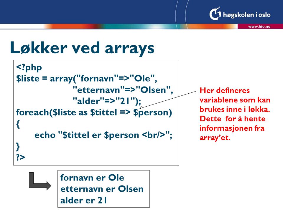 Løkker ved arrays < php $liste = array( fornavn => Ole ,