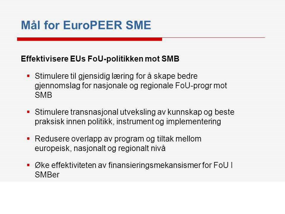 Mål for EuroPEER SME Effektivisere EUs FoU-politikken mot SMB