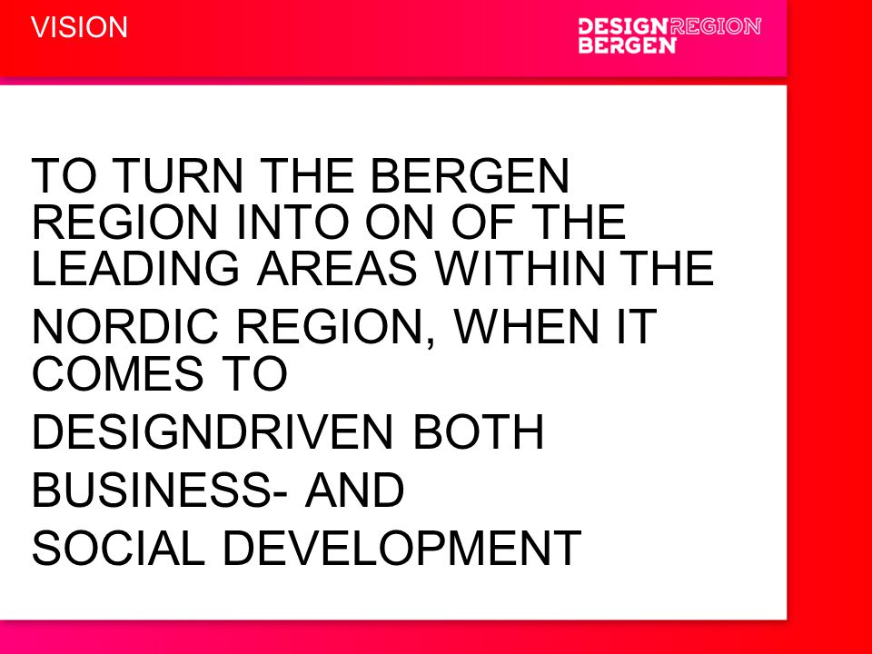 TO TURN THE BERGEN REGION INTO ON OF THE LEADING AREAS WITHIN THE
