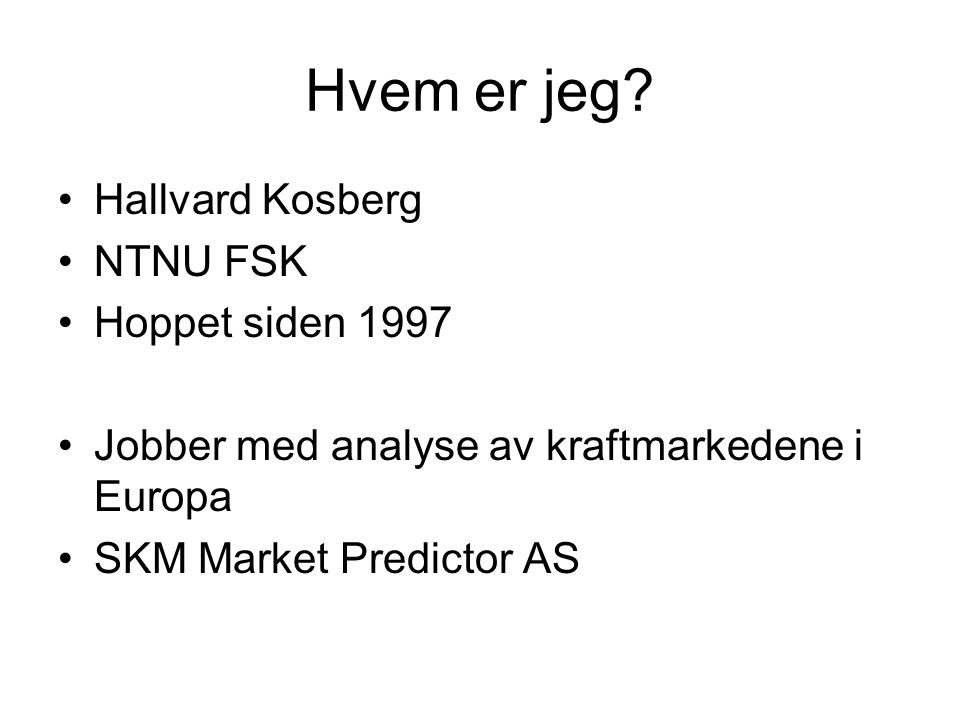 Hvem er jeg Hallvard Kosberg NTNU FSK Hoppet siden 1997