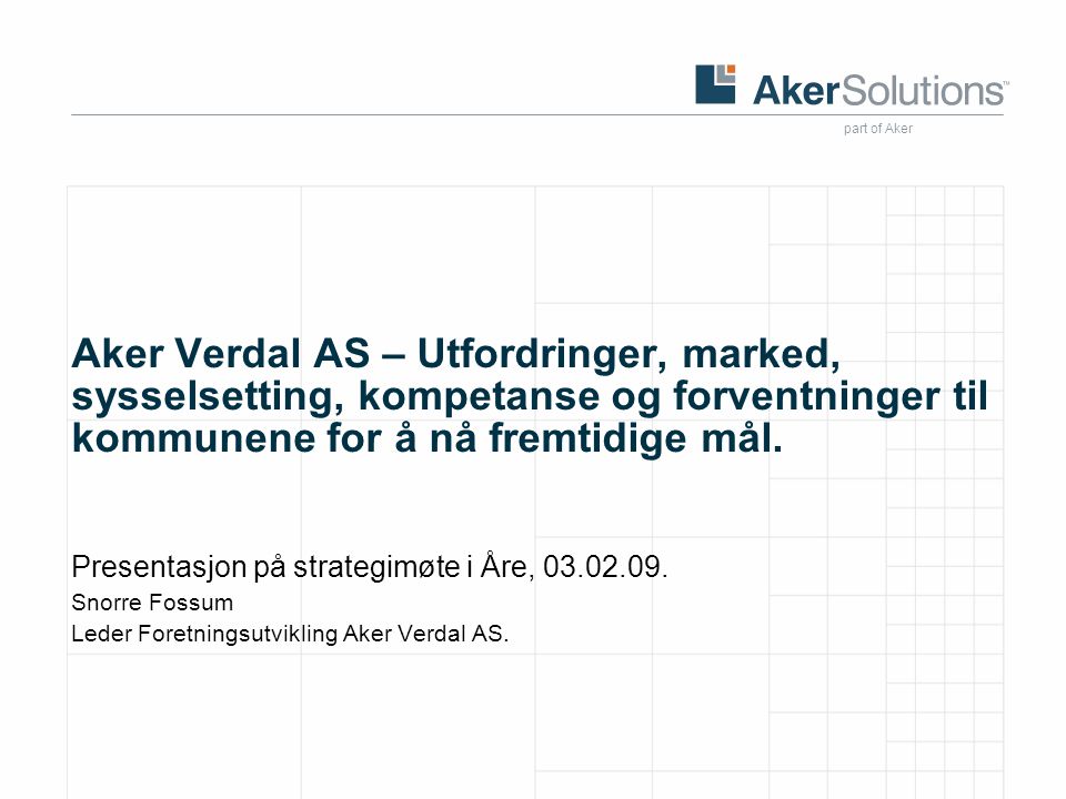 Aker Verdal AS – Utfordringer, marked, sysselsetting, kompetanse og forventninger til kommunene for å nå fremtidige mål.