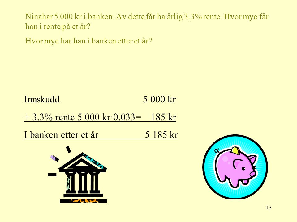 Innskudd kr + 3,3% rente kr·0,033= 185 kr