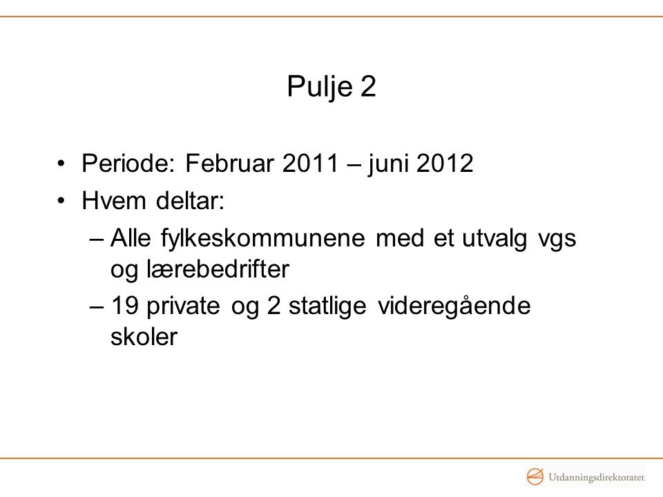 Pulje 2 Periode: Februar 2011 – juni 2012 Hvem deltar: