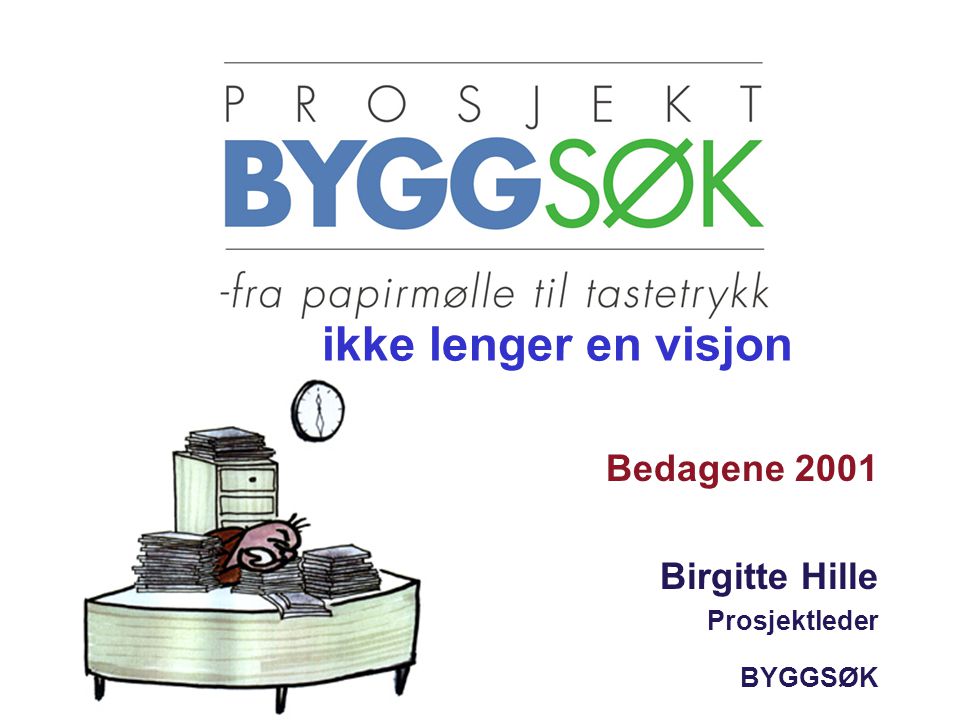 ikke lenger en visjon Bedagene 2001 Birgitte Hille Prosjektleder