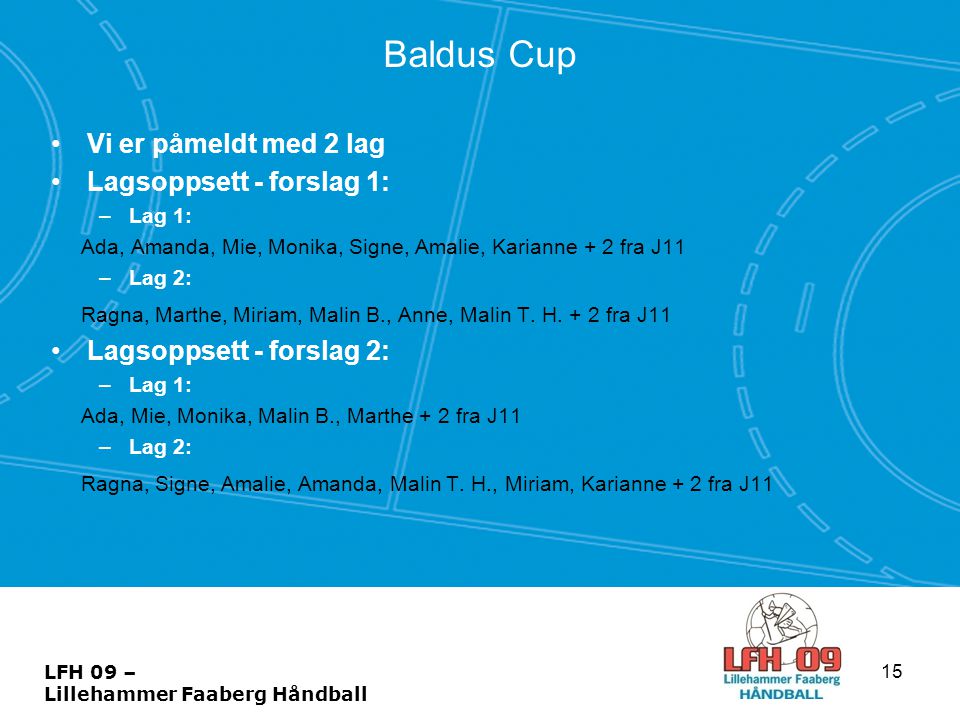 Baldus Cup Vi er påmeldt med 2 lag Lagsoppsett - forslag 1: