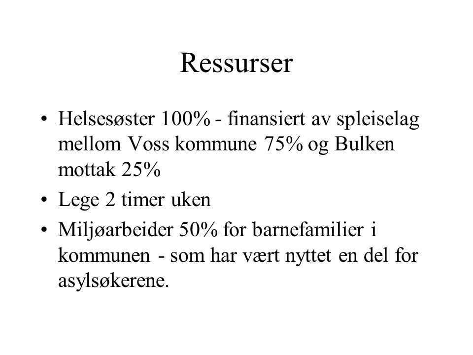 Ressurser Helsesøster 100% - finansiert av spleiselag mellom Voss kommune 75% og Bulken mottak 25% Lege 2 timer uken.