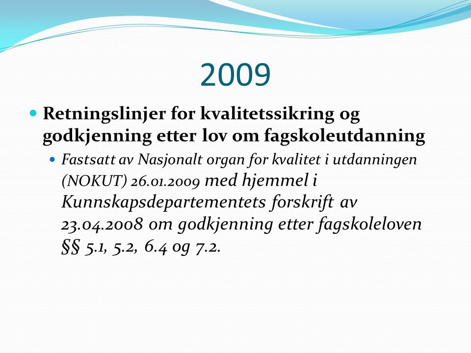 2009 Retningslinjer for kvalitetssikring og godkjenning etter lov om fagskoleutdanning.
