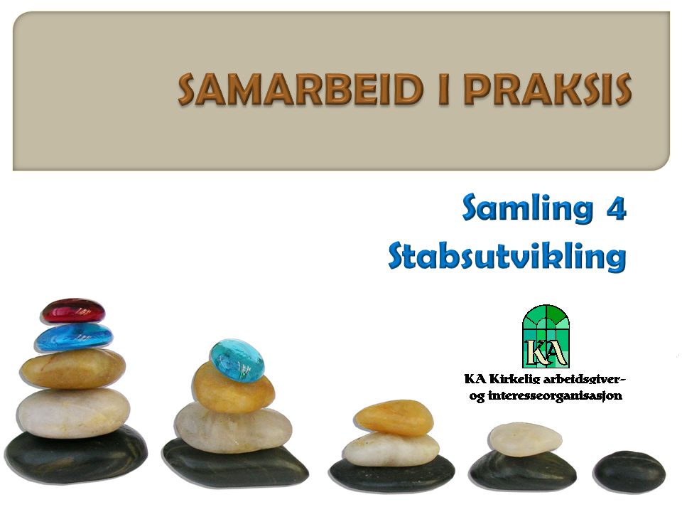 SAMARBEID I PRAKSIS Samling 4 Stabsutvikling