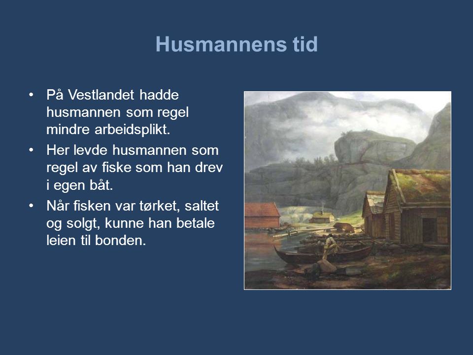 Husmannens tid På Vestlandet hadde husmannen som regel mindre arbeidsplikt. Her levde husmannen som regel av fiske som han drev i egen båt.