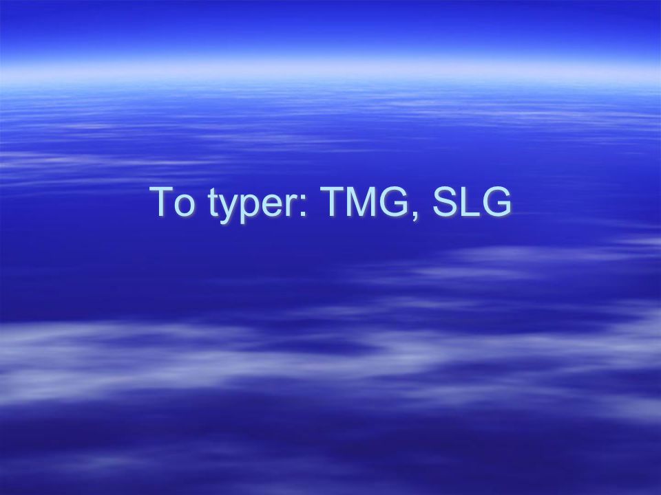 To typer: TMG, SLG