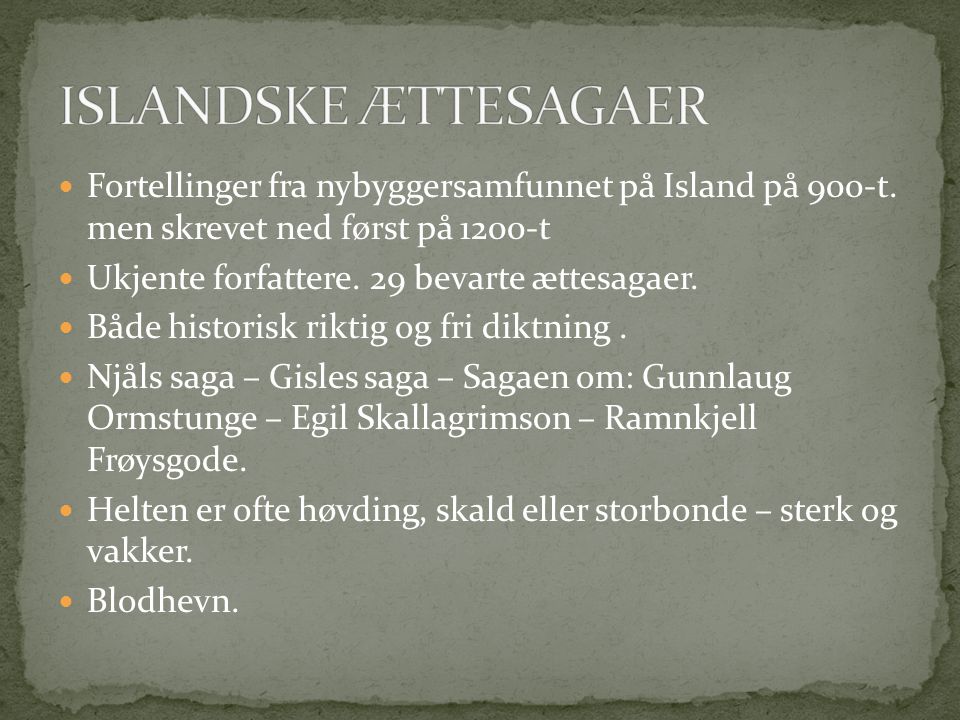 ISLANDSKE ÆTTESAGAER Fortellinger fra nybyggersamfunnet på Island på 900-t. men skrevet ned først på 1200-t.