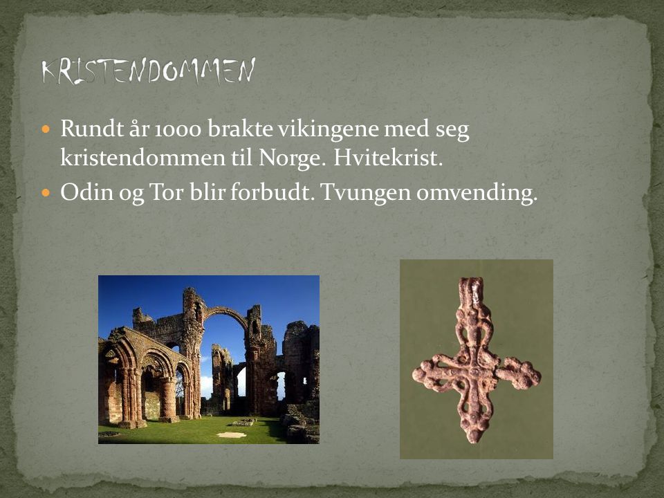 KRISTENDOMMEN Rundt år 1000 brakte vikingene med seg kristendommen til Norge.