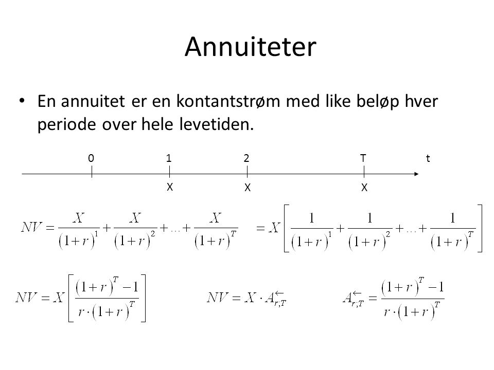 Annuiteter En annuitet er en kontantstrøm med like beløp hver periode over hele levetiden. t. 1. X.