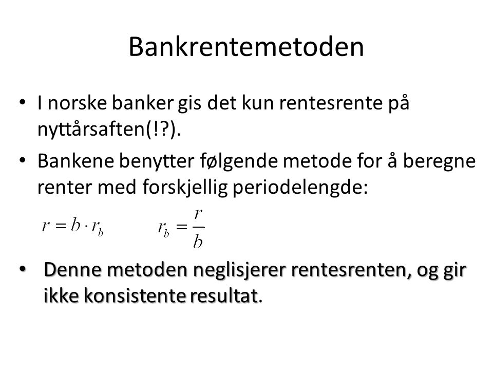 Bankrentemetoden I norske banker gis det kun rentesrente på nyttårsaften(! ).