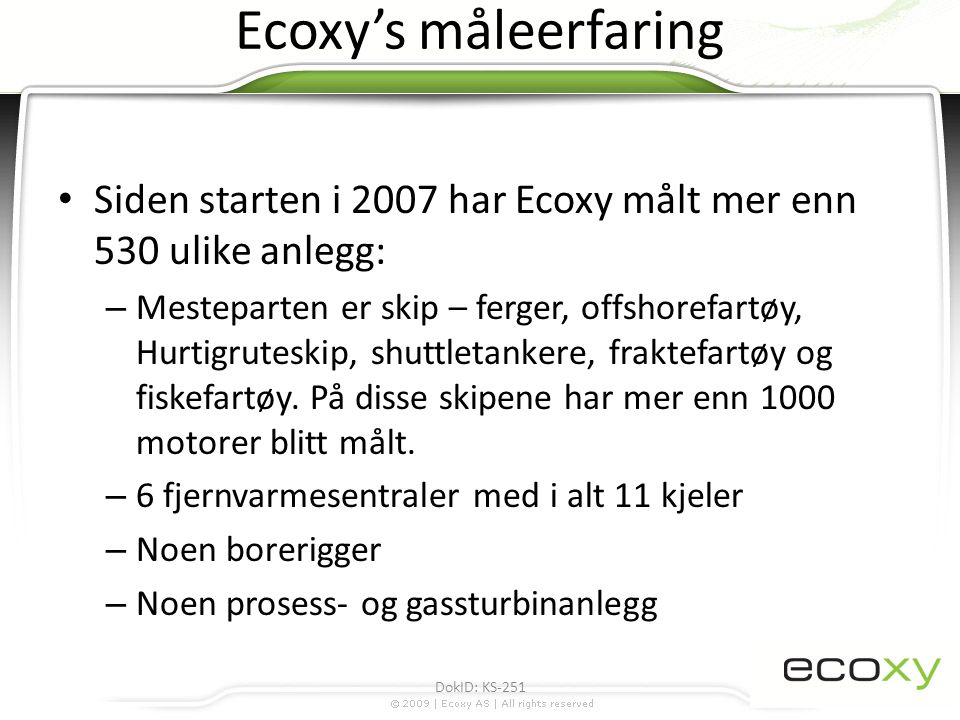 Ecoxy’s måleerfaring Siden starten i 2007 har Ecoxy målt mer enn 530 ulike anlegg: