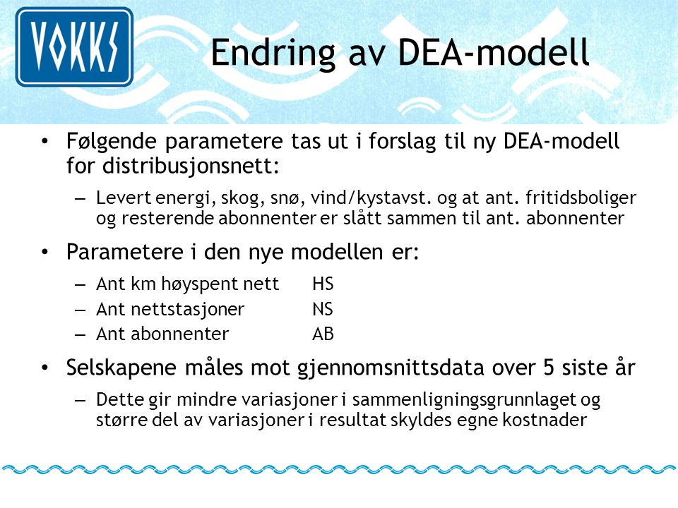 Endring av DEA-modell Følgende parametere tas ut i forslag til ny DEA-modell for distribusjonsnett: