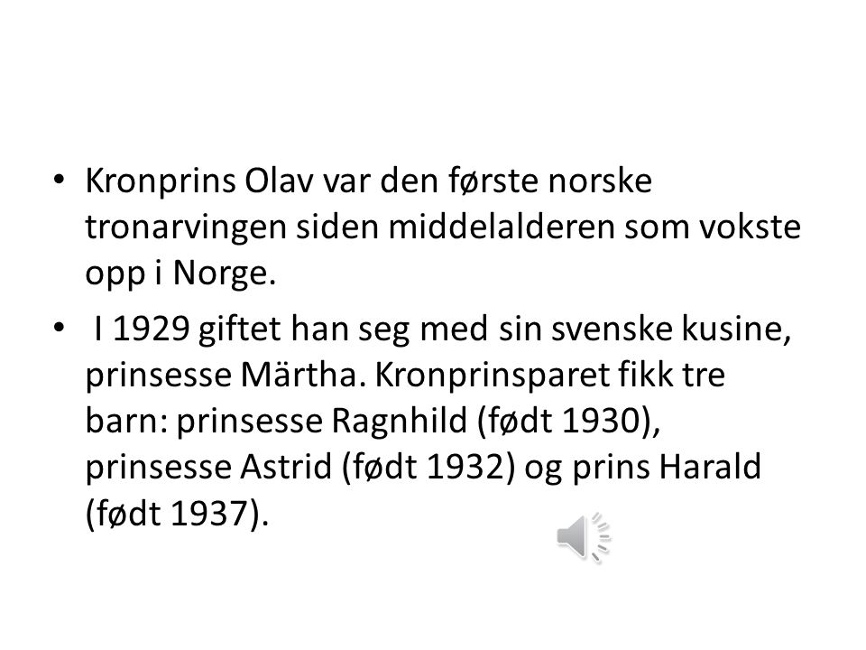 Kronprins Olav var den første norske tronarvingen siden middelalderen som vokste opp i Norge.