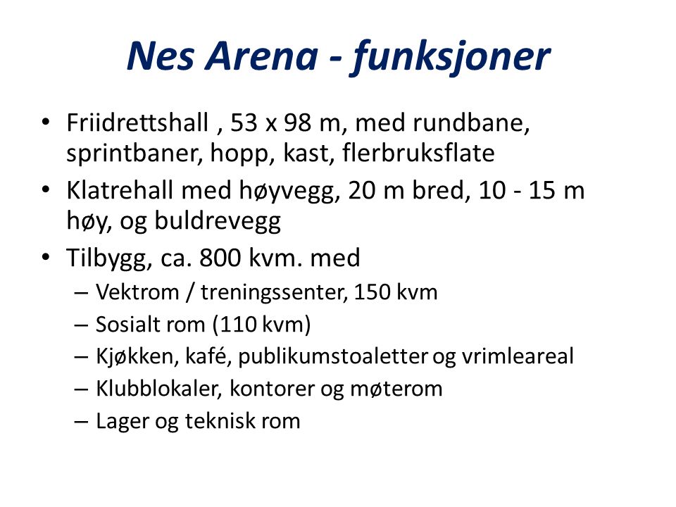 Nes Arena - funksjoner Friidrettshall , 53 x 98 m, med rundbane, sprintbaner, hopp, kast, flerbruksflate.