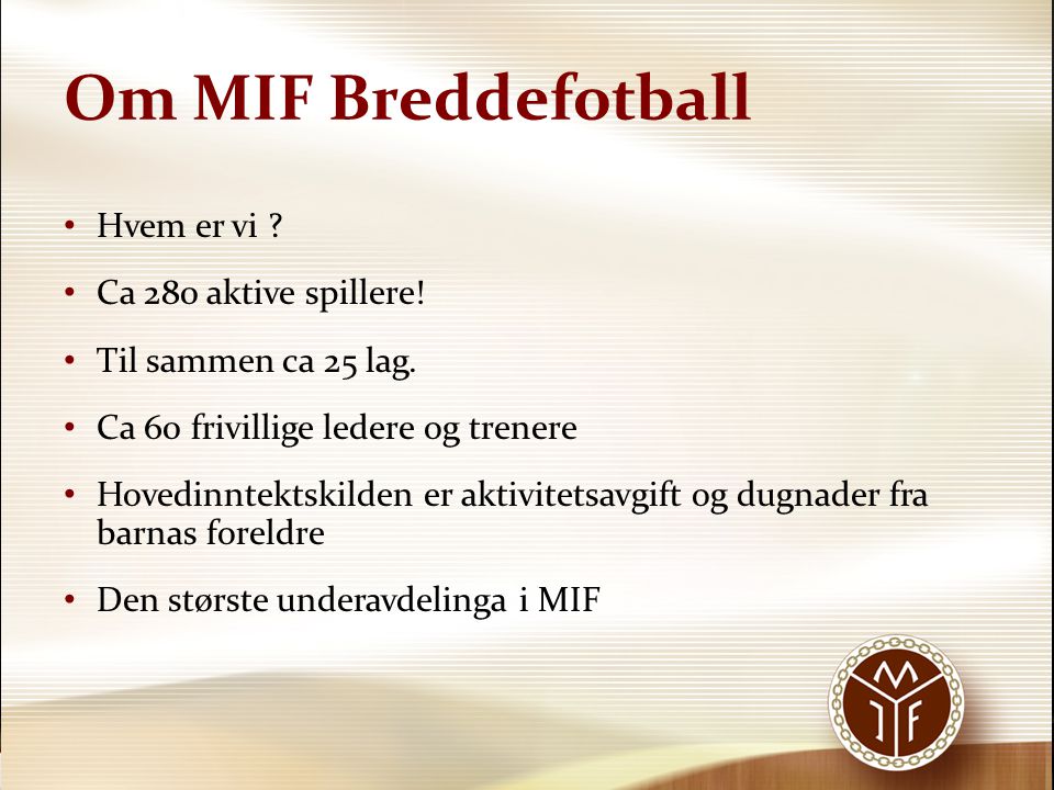Om MIF Breddefotball Hvem er vi Ca 280 aktive spillere!