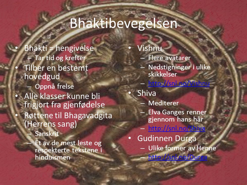 Bhaktibevegelsen Bhakti = hengivelse Tilber en bestemt hovedgud