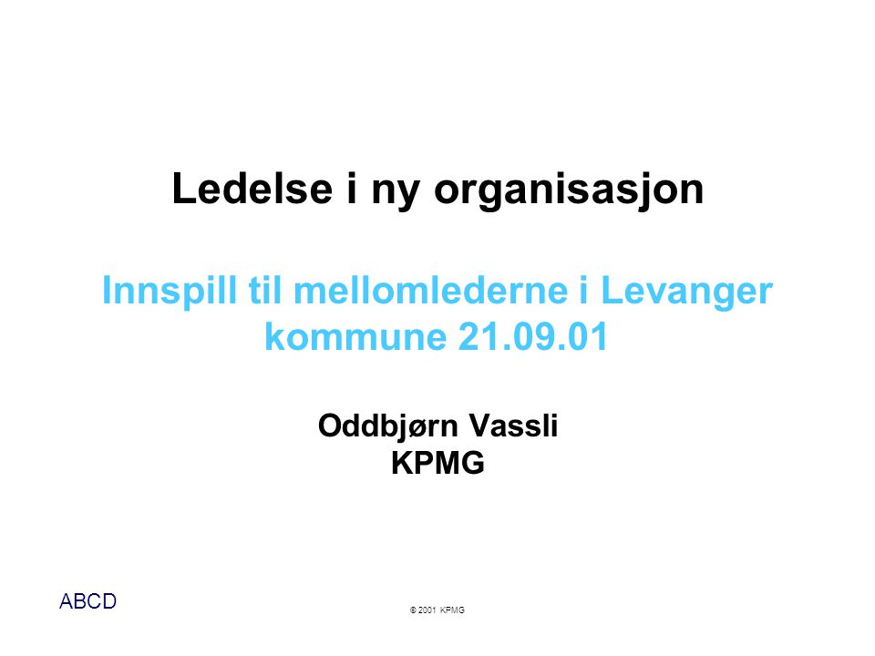 Ledelse i ny organisasjon Innspill til mellomlederne i Levanger kommune Oddbjørn Vassli KPMG