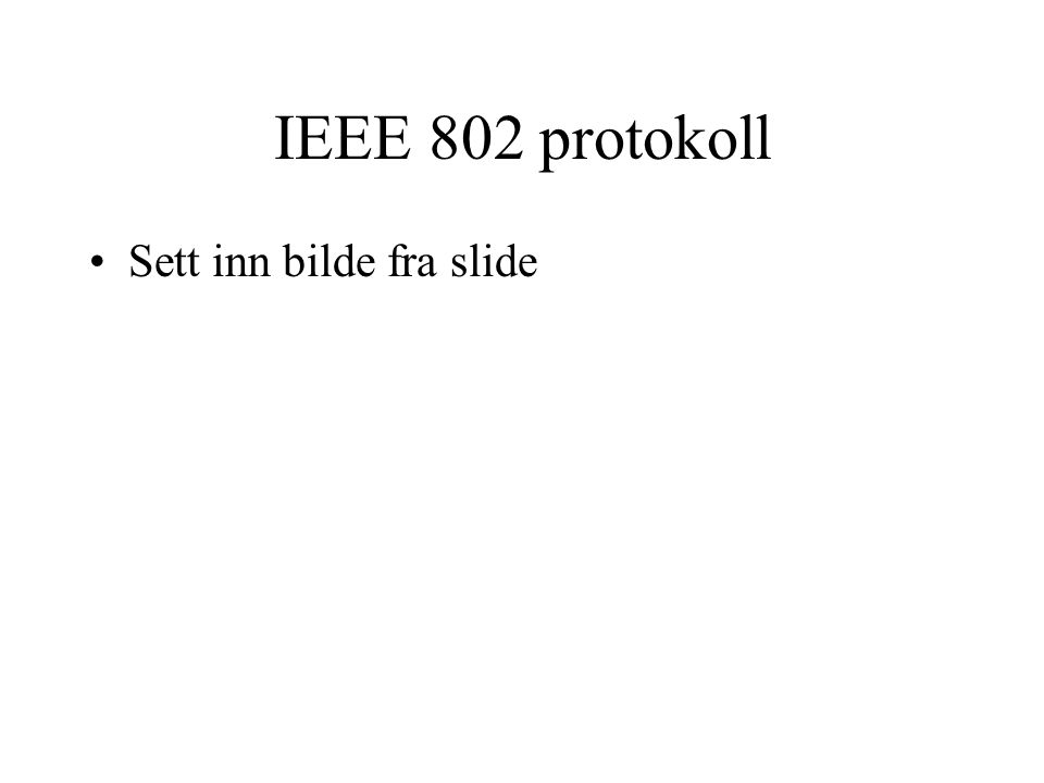 IEEE 802 protokoll Sett inn bilde fra slide