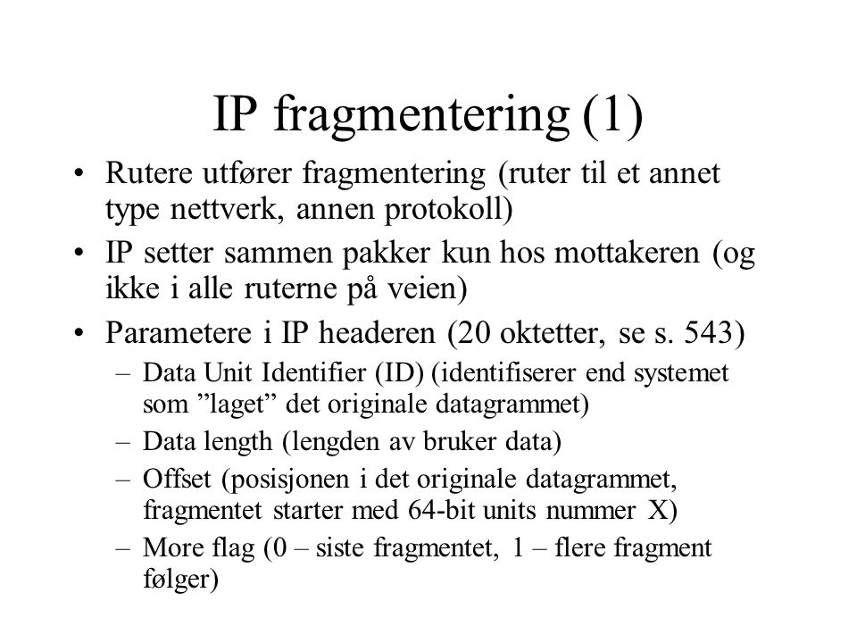 IP fragmentering (1) Rutere utfører fragmentering (ruter til et annet type nettverk, annen protokoll)