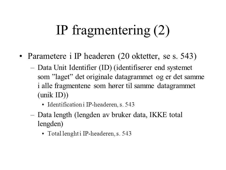 IP fragmentering (2) Parametere i IP headeren (20 oktetter, se s. 543)