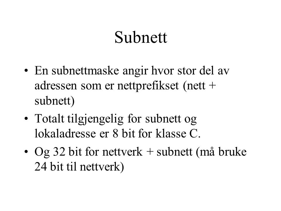 Subnett En subnettmaske angir hvor stor del av adressen som er nettprefikset (nett + subnett)