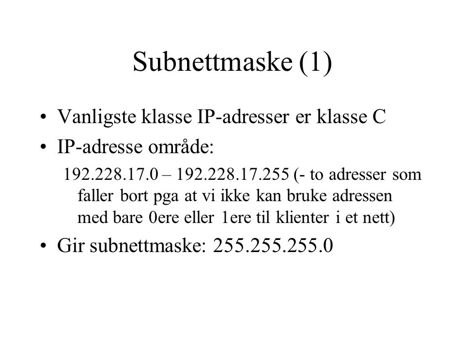 Subnettmaske (1) Vanligste klasse IP-adresser er klasse C