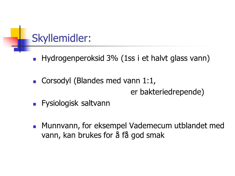 Skyllemidler: Hydrogenperoksid 3% (1ss i et halvt glass vann)