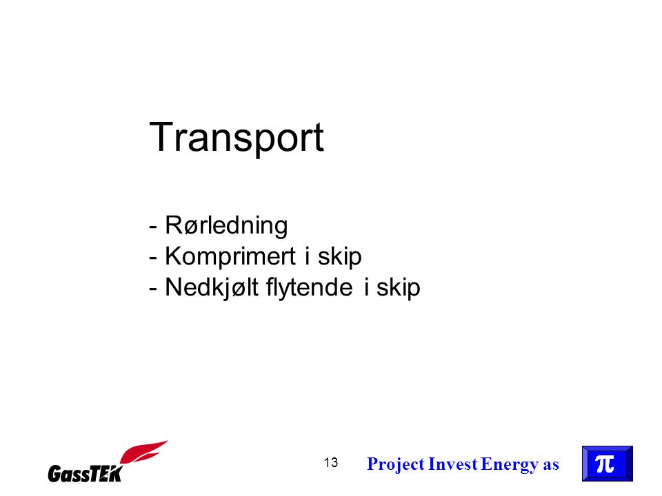 Transport - Rørledning - Komprimert i skip - Nedkjølt flytende i skip