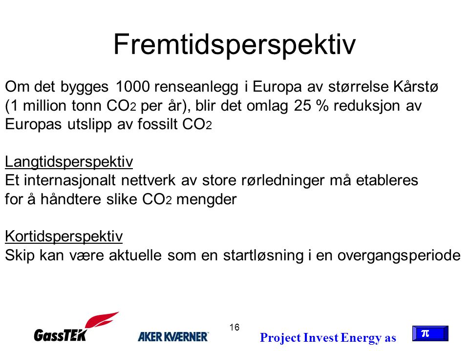 Fremtidsperspektiv Om det bygges 1000 renseanlegg i Europa av størrelse Kårstø.