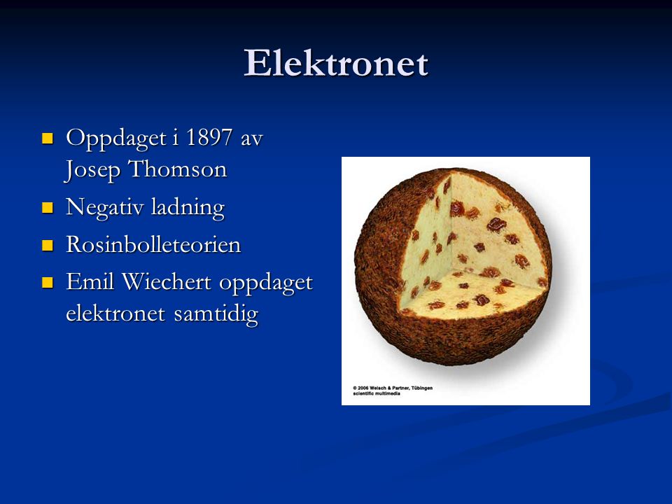 Elektronet Oppdaget i 1897 av Josep Thomson Negativ ladning