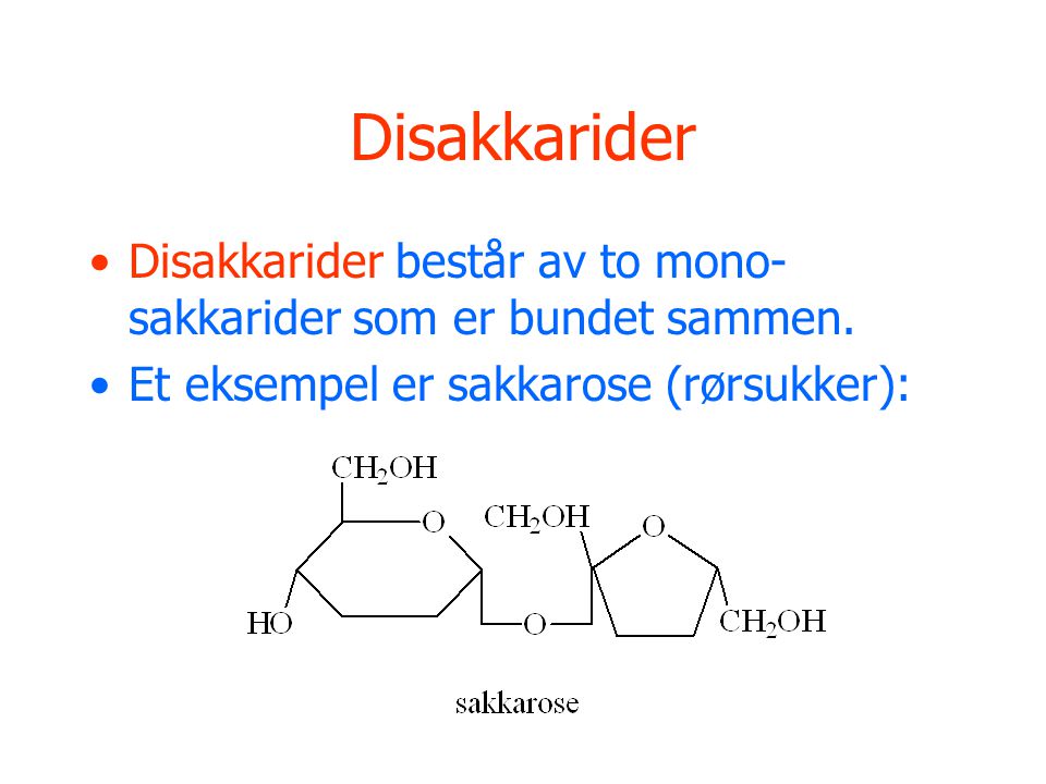 Disakkarider Disakkarider består av to mono-sakkarider som er bundet sammen.