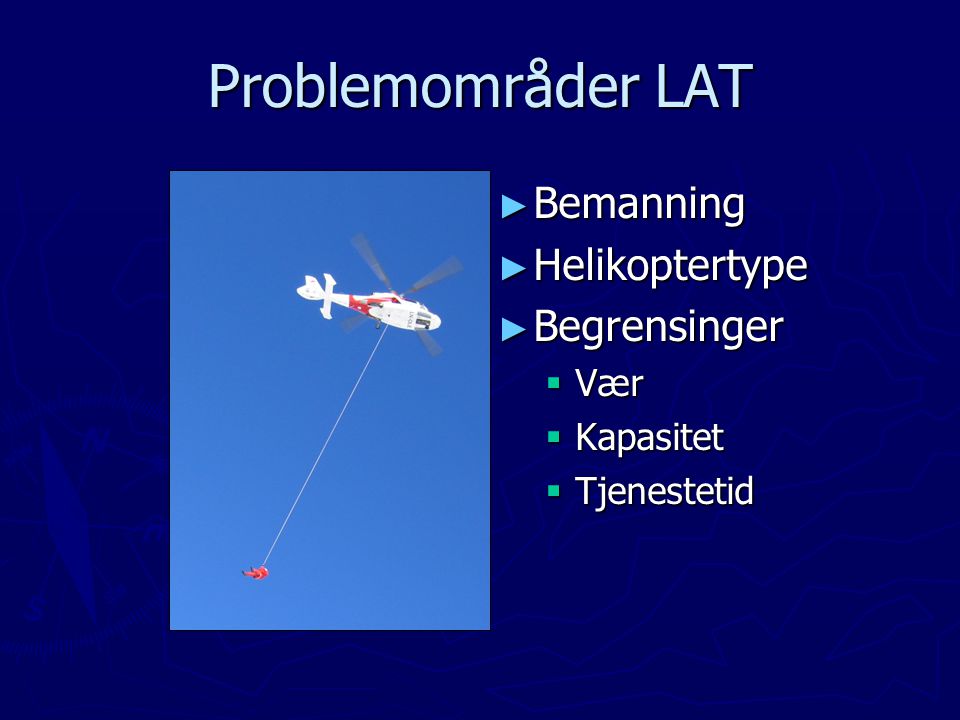 Problemområder LAT Bemanning Helikoptertype Begrensinger Vær Kapasitet